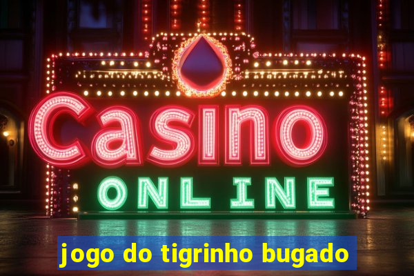 jogo do tigrinho bugado