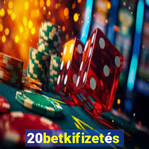 20betkifizetés