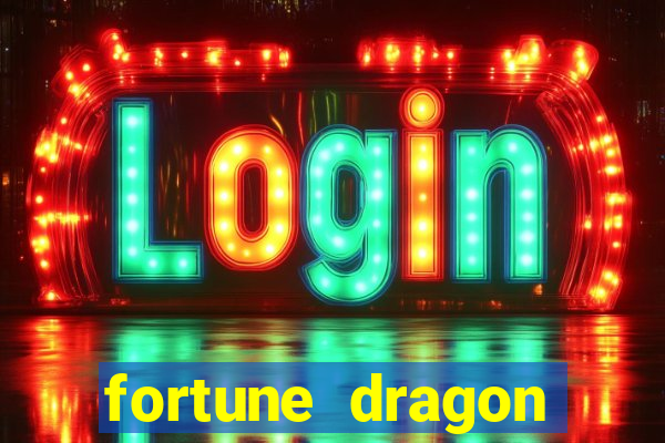 fortune dragon dinheiro infinito