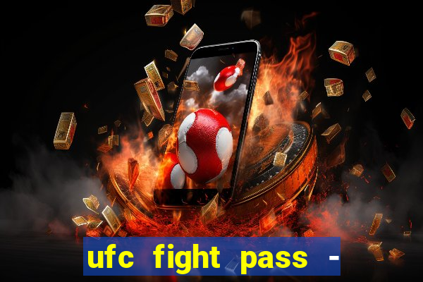 ufc fight pass - tv ao vivo