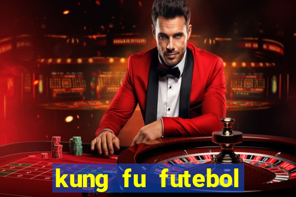 kung fu futebol clube online