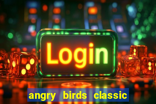 angry birds classic 1.0 apk