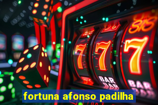 fortuna afonso padilha