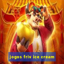 jogos friv ice cream