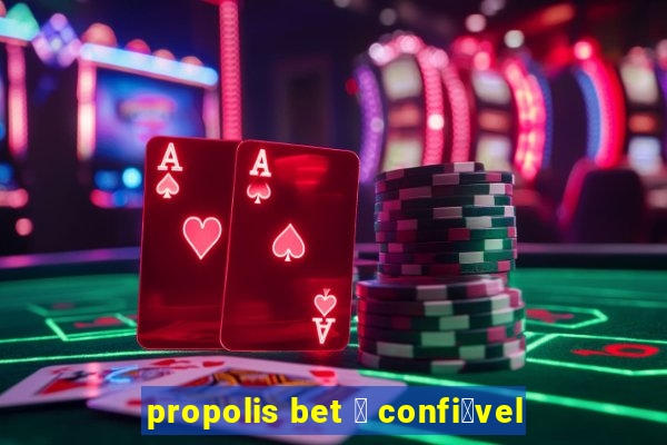 propolis bet 茅 confi谩vel