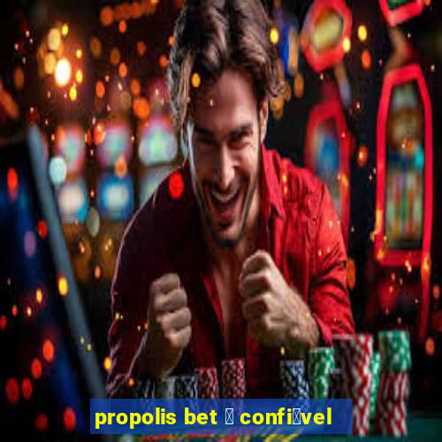 propolis bet 茅 confi谩vel