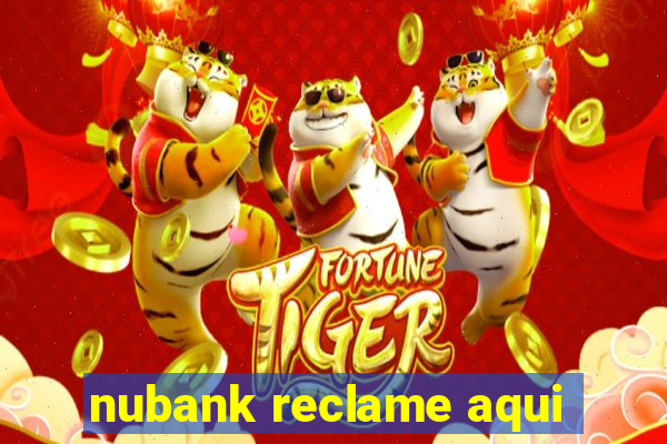 nubank reclame aqui