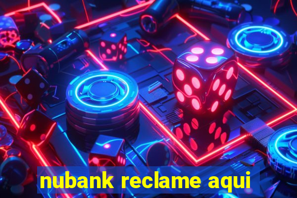 nubank reclame aqui