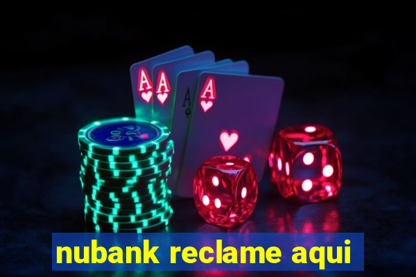 nubank reclame aqui