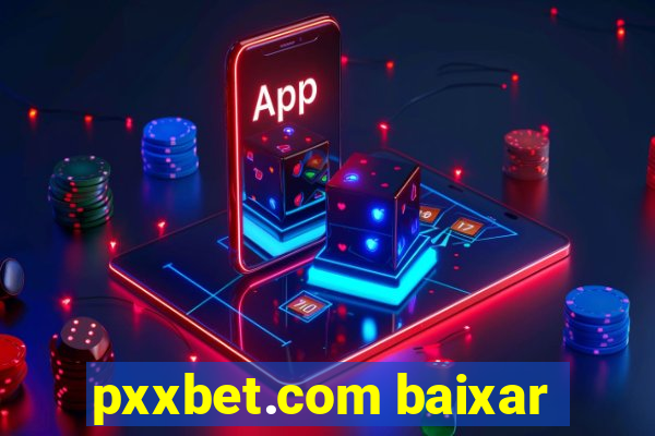 pxxbet.com baixar