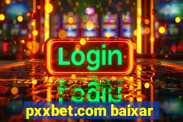 pxxbet.com baixar