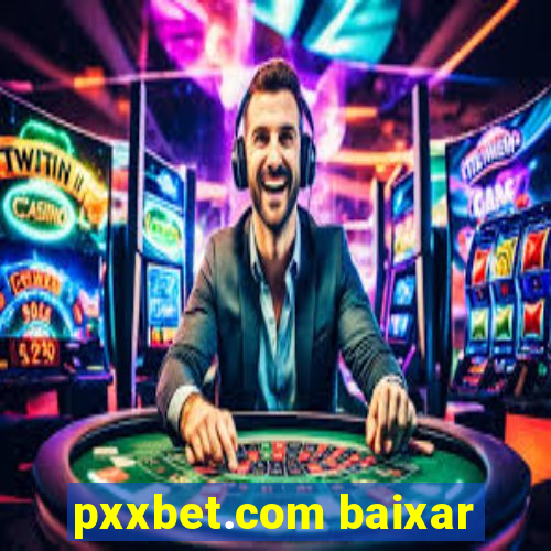 pxxbet.com baixar