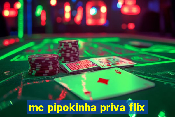 mc pipokinha priva flix