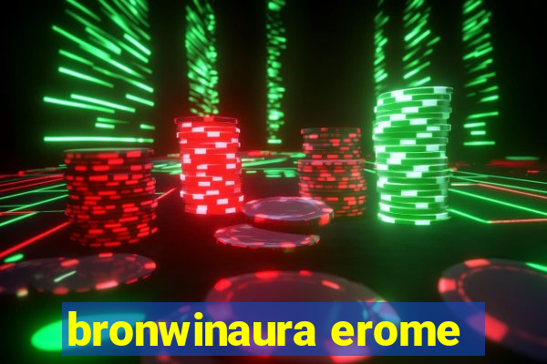 bronwinaura erome