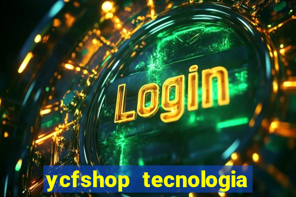 ycfshop tecnologia em ecommerce ltda jogos