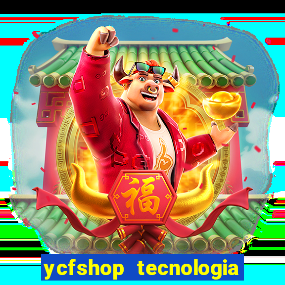 ycfshop tecnologia em ecommerce ltda jogos