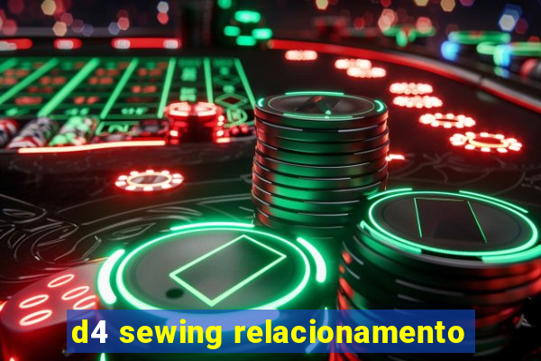 d4 sewing relacionamento