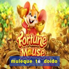 muleque té doido 4 assistir online