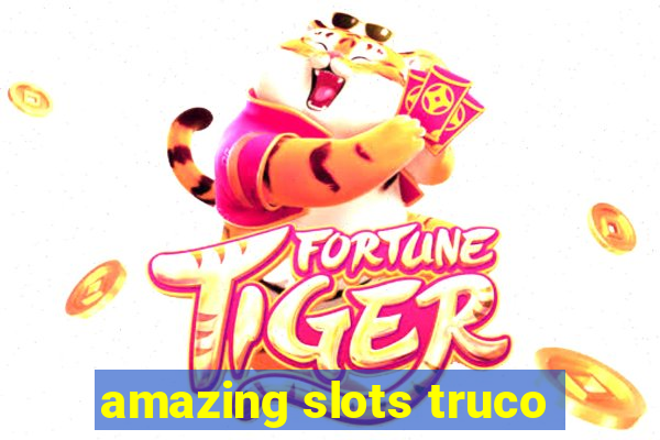 amazing slots truco