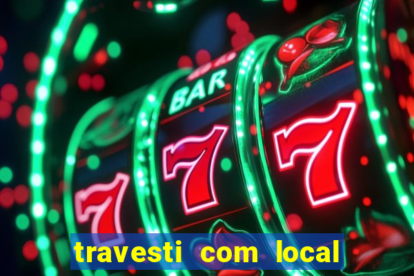 travesti com local em salvador