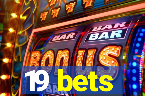 19 bets