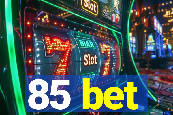 85 bet