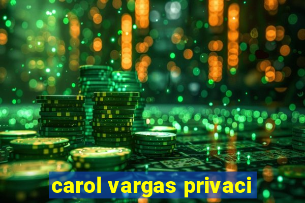 carol vargas privaci