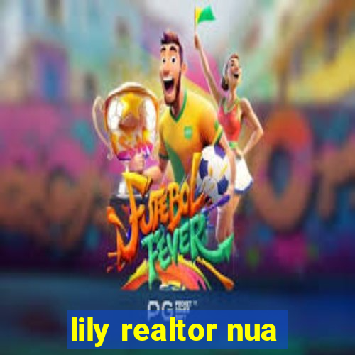 lily realtor nua