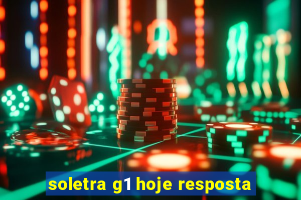 soletra g1 hoje resposta