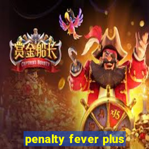 penalty fever plus