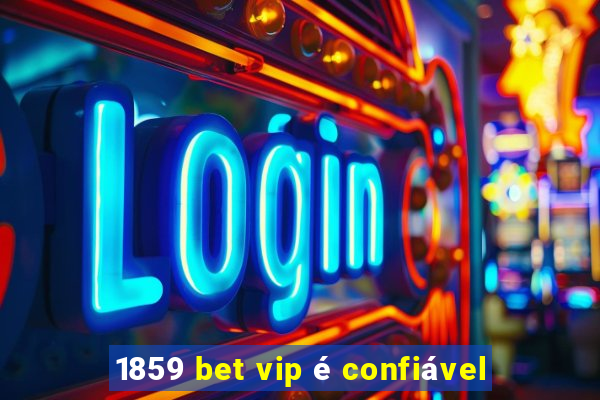 1859 bet vip é confiável