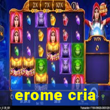 erome cria