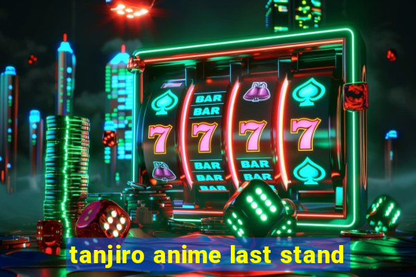 tanjiro anime last stand