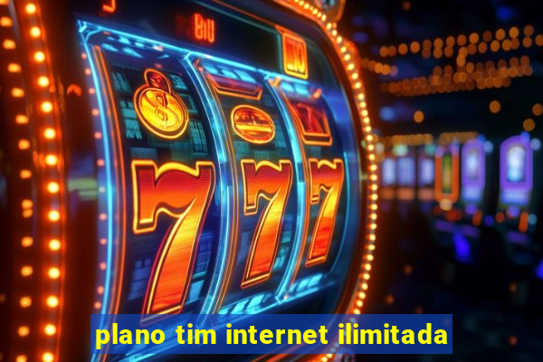 plano tim internet ilimitada