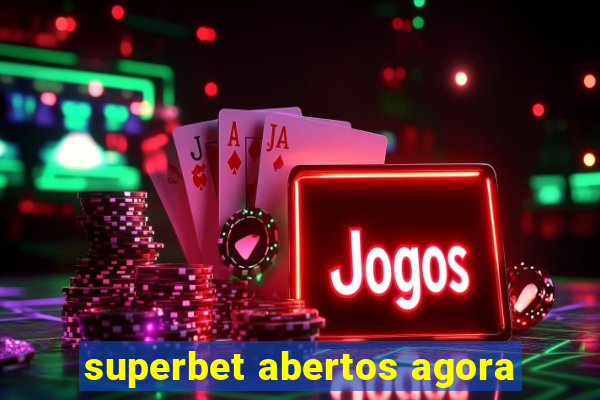 superbet abertos agora