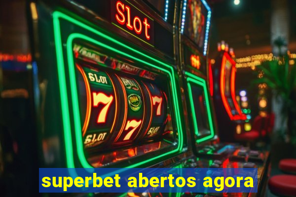 superbet abertos agora