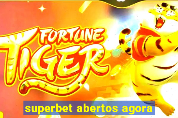 superbet abertos agora