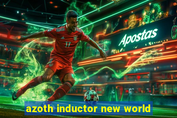 azoth inductor new world