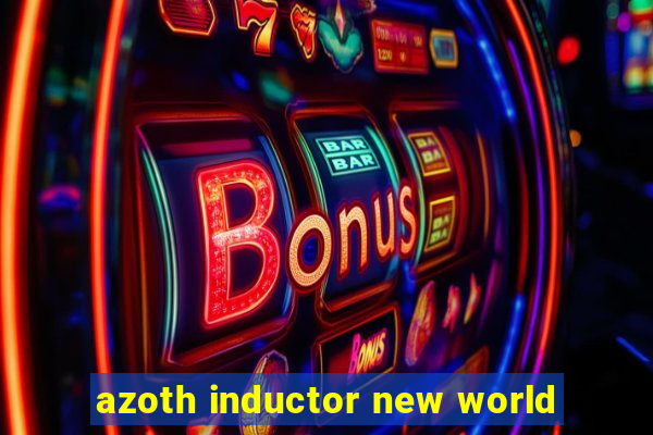 azoth inductor new world