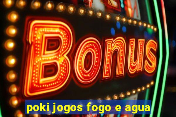 poki jogos fogo e agua