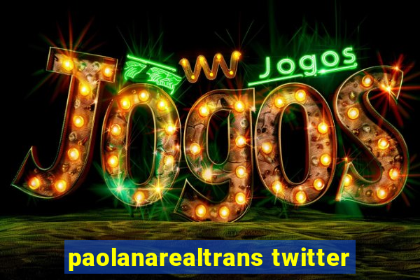 paolanarealtrans twitter