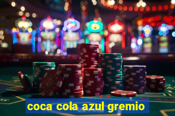 coca cola azul gremio