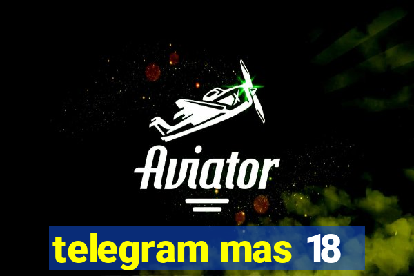 telegram mas 18