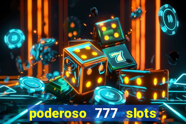 poderoso 777 slots paga mesmo