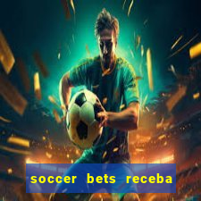 soccer bets receba seu dinheiro