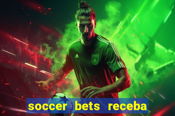 soccer bets receba seu dinheiro