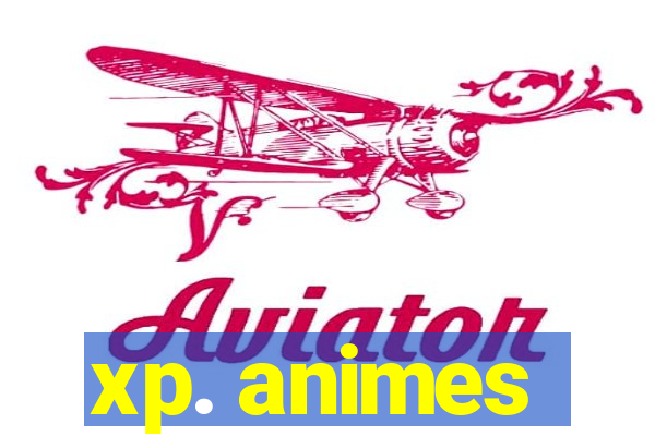 xp. animes