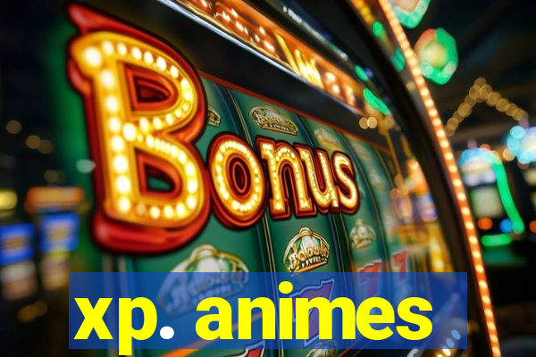 xp. animes