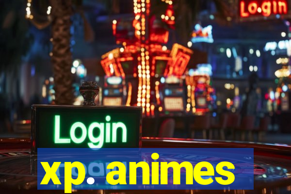 xp. animes