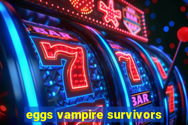 eggs vampire survivors